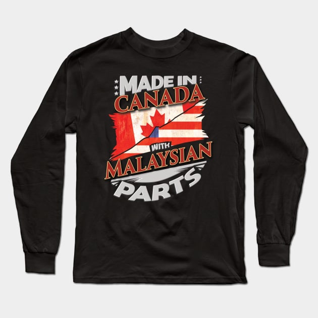 Made In Canada With Malaysian Parts - Gift for Malaysian From Malaysia Long Sleeve T-Shirt by Country Flags